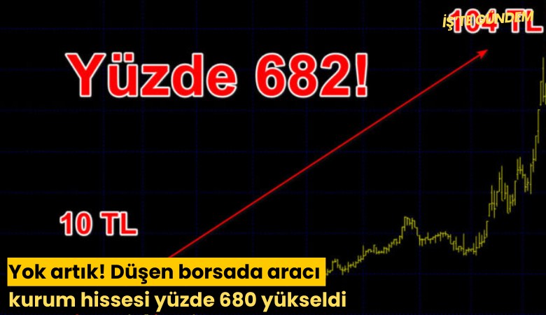 Yok artık! Düşen borsada aracı kurum hissesi yüzde 680 yükseldi