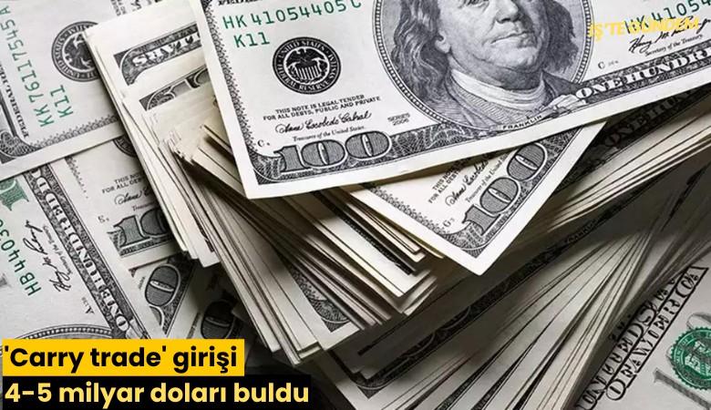 'Carry trade' girişi 4-5 milyar doları buldu