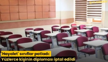 'Hayalet' sınıflar patladı: Yüzlerce kişinin diploması iptal edildi