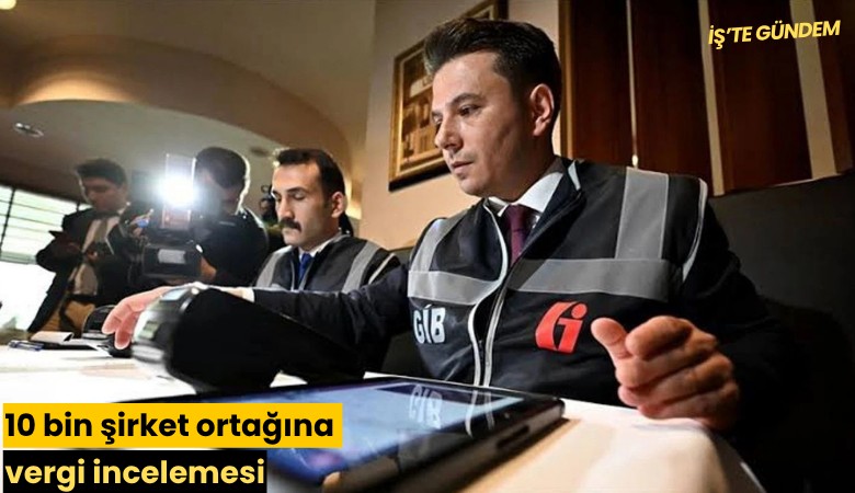 10 bin şirket ortağına vergi incelemesi