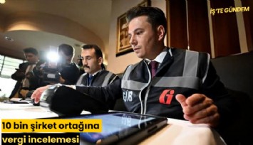 10 bin şirket ortağına vergi incelemesi