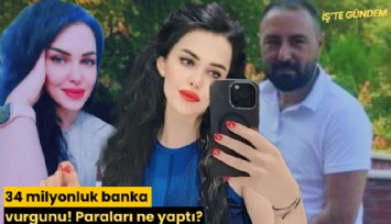 34 milyonluk banka vurgunu! Paraları ne yaptı?