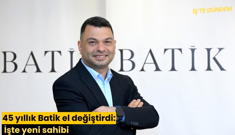 45 yıllık Batik el değiştirdi: İşte yeni sahibi
