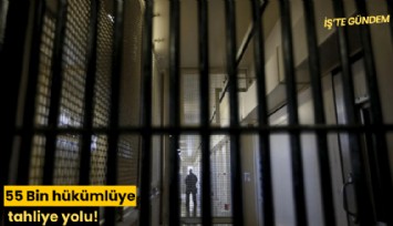 55 Bin hükümlüye tahliye yolu!