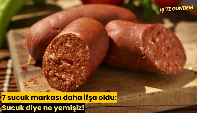 7 sucuk markası daha ifşa oldu:  Sucuk diye ne yemişiz!