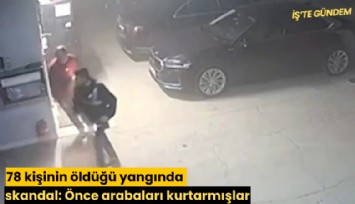 78 kişinin öldüğü yangında skandal: Önce arabaları kurtarmışlar
