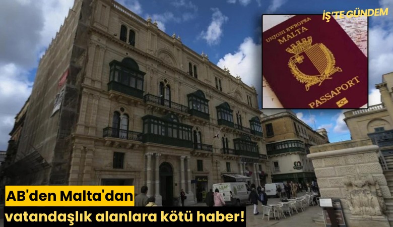 AB'den Malta'dan vatandaşlık alanlara kötü haber!