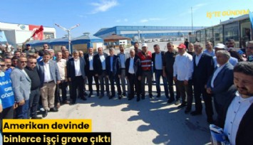Amerikan devinde binlerce işçi greve çıktı