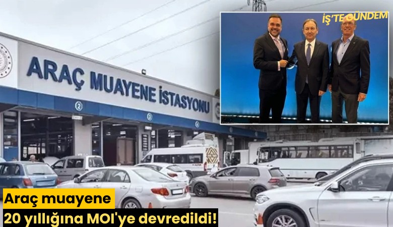 Araç muayene 20 yıllığına MOI'ye devredildi!