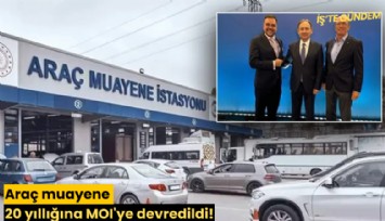 Araç muayene 20 yıllığına MOI'ye devredildi!