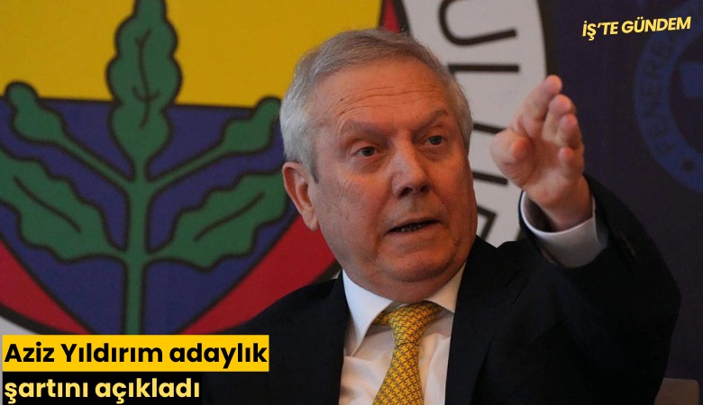 Aziz Yıldırım adaylık şartını açıkladı