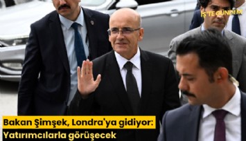 Bakan Şimşek, Londra'ya gidiyor: Yatırımcılarla görüşecek