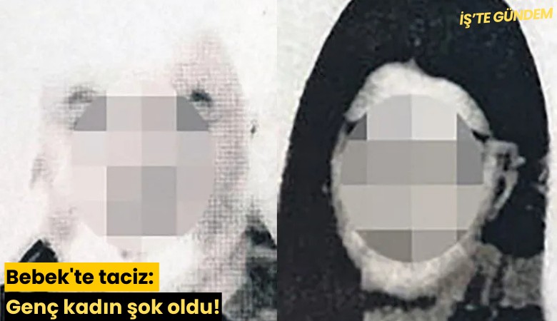 Bebek'te taciz: Genç kadın şok oldu!
