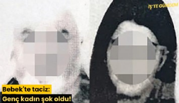 Bebek'te taciz: Genç kadın şok oldu!