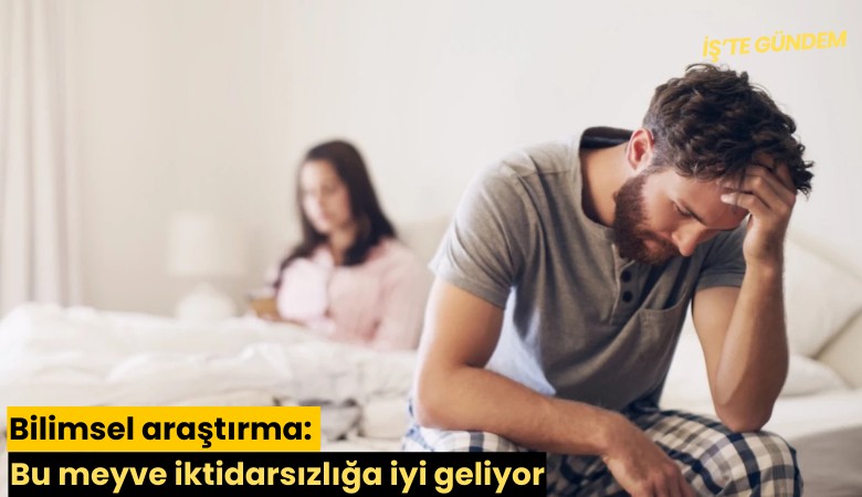 Bilimsel araştırma: Bu meyve iktidarsızlığa iyi geliyor