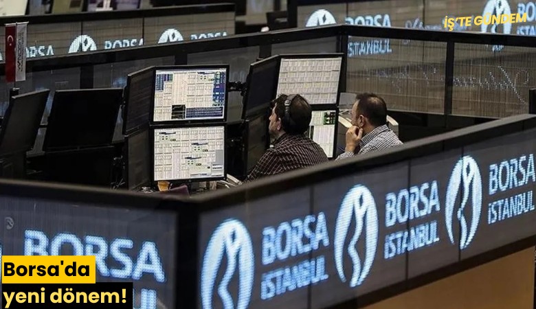 Borsa'da yeni dönem!
