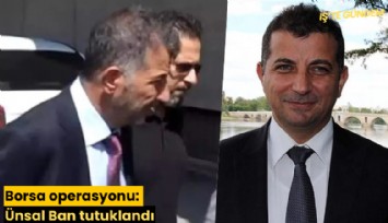 Borsa operasyonu: Ünsal Ban tutuklandı