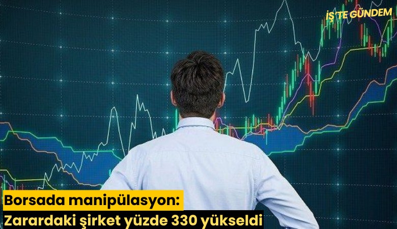 Borsada manipülasyon: Zarardaki şirket yüzde 330 yükseldi