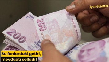 Bu fonlardaki getiri, mevduatı solladı!