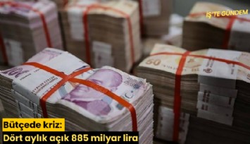 Bütçede kriz: Dört aylık açık 885 milyar lira