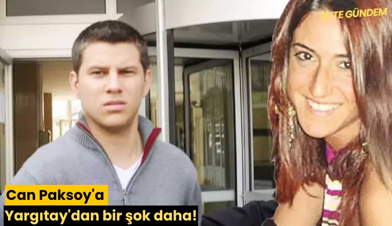 Can Paksoy'a Yargıtay'dan bir şok daha!