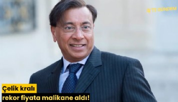 Çelik kralı rekor fiyata malikane aldı!