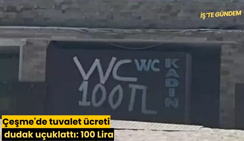 Çeşme'de tuvalet ücreti dudak uçuklattı: 100 Lira
