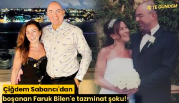 Çiğdem Sabancı'dan boşanan Faruk Bilen'e tazminat şoku!