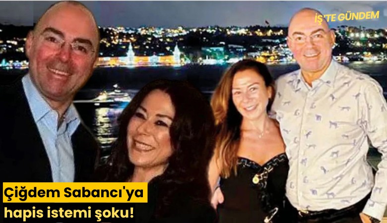Çiğdem Sabancı'ya hapis istemi şoku!