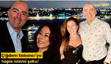 Çiğdem Sabancı'ya hapis istemi şoku!