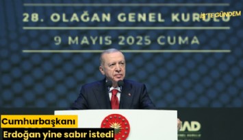 Cumhurbaşkanı Erdoğan yine sabır istedi
