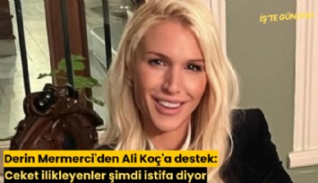 Derin Mermerci'den Ali Koç'a destek: Ceket ilikleyenler şimdi istifa diyor