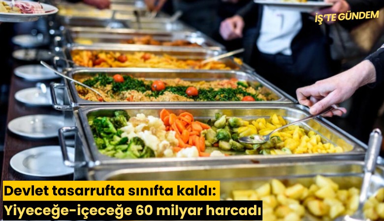 Devlet tasarrufta sınıfta kaldı: Yiyeceğe-içeceğe 60 milyar harcadı