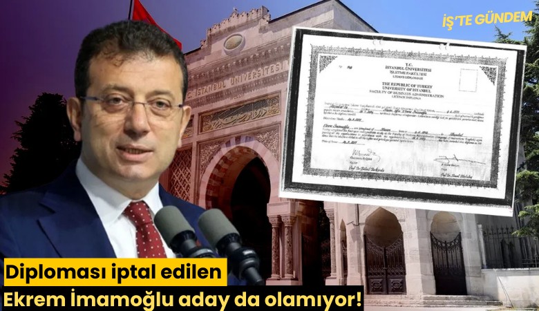 Diploması iptal edilen Ekrem İmamoğlu aday da olamıyor!