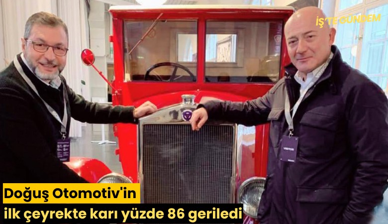 Doğuş Otomotiv'in ilk çeyrekte karı yüzde 86 geriledi