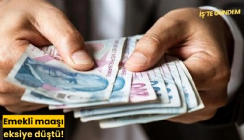 Emekli maaşı eksiye düştü!