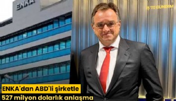 ENKA'dan ABD'li şirketle 527 milyon dolarlık anlaşma