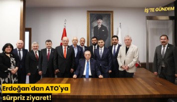 Erdoğan'dan ATO'ya sürpriz ziyaret!