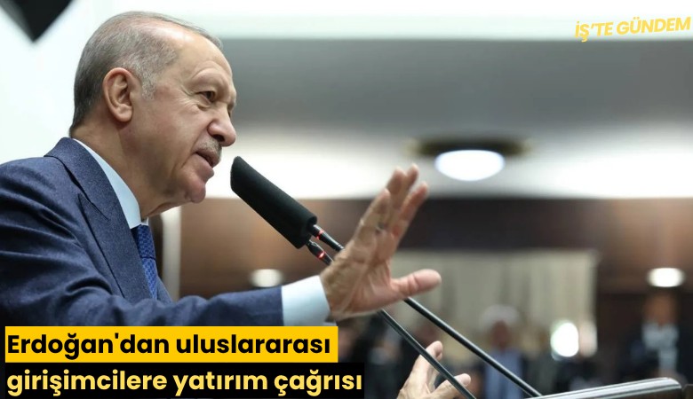 Erdoğan'dan uluslararası girişimcilere yatırım çağrısı