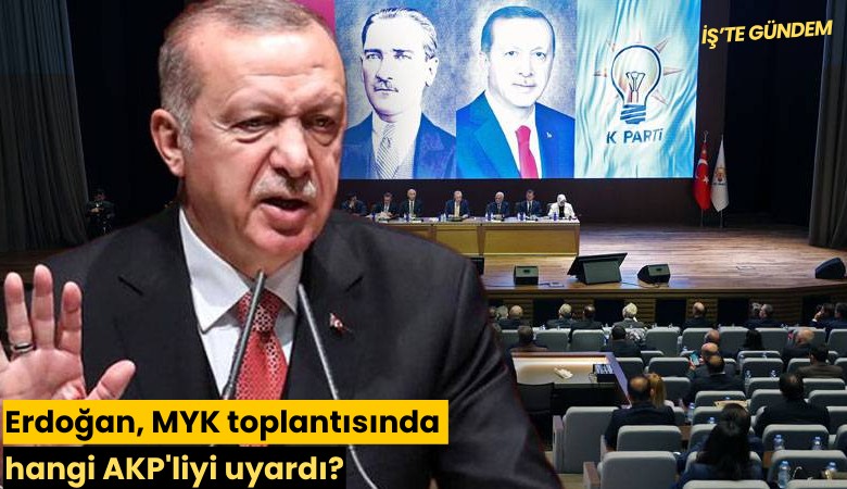 Erdoğan, MYK toplantısında hangi AKP'liyi uyardı?