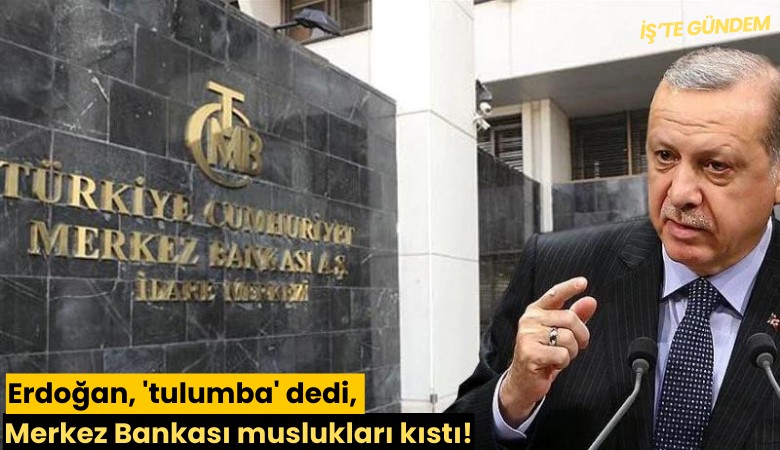 Erdoğan, 'tulumba' dedi, Merkez Bankası muslukları kıstı!