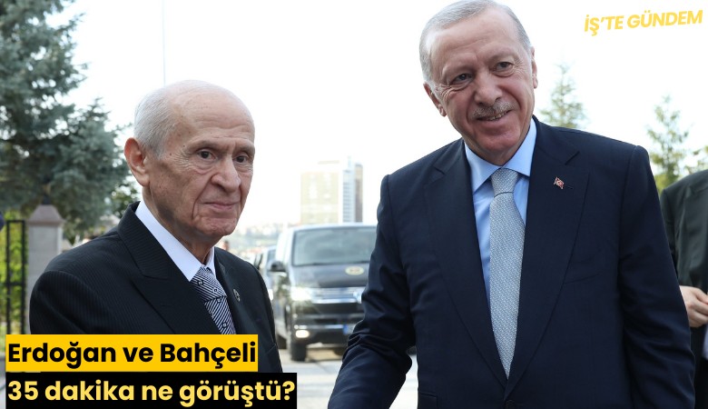 Erdoğan ve Bahçeli 35 dakika ne görüştü?