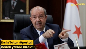 Ersin Tatar röportajı neden yarıda bıraktı?