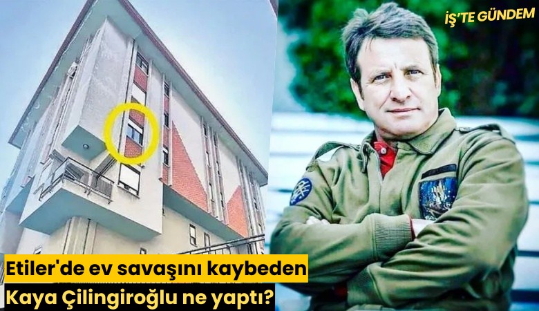 Etiler'de ev savaşını kaybeden Kaya Çilingiroğlu ne yaptı?