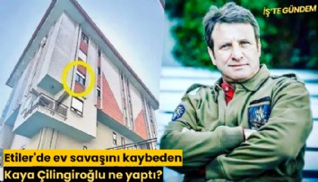 Etiler'de ev savaşını kaybeden Kaya Çilingiroğlu ne yaptı?