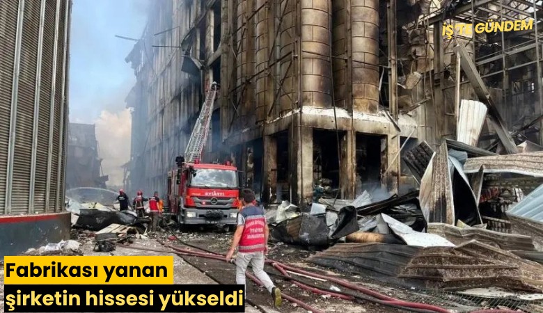 Fabrikası yanan şirketin hissesi yükseldi