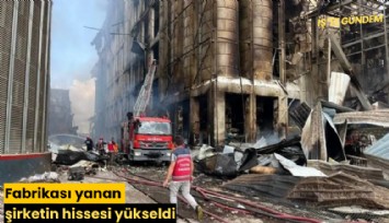 Fabrikası yanan şirketin hissesi yükseldi