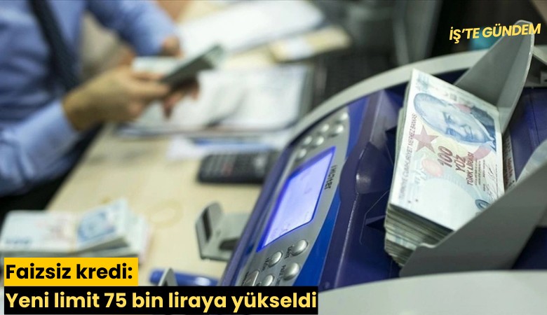 Faizsiz kredi: Yeni limit 75 bin liraya yükseldi
