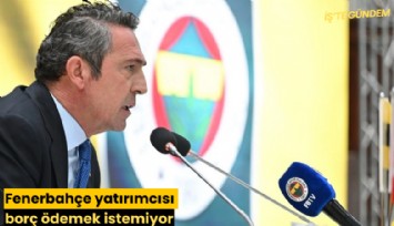 Fenerbahçe yatırımcısı borç ödemek istemiyor
