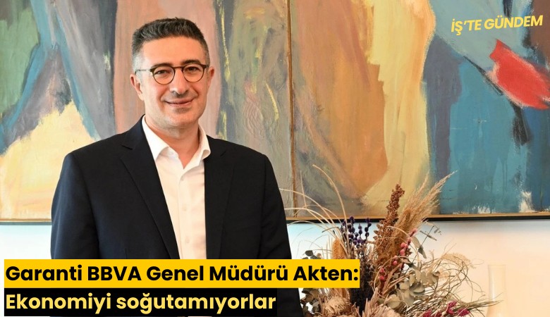Garanti BBVA Genel Müdürü Akten: Ekonomiyi soğutamıyorlar